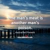 one-mans-meat-is-another-mans-poison.jpg