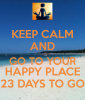 keep-calm-and-go-to-your-happy-place-23-days-to-go.png