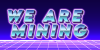 WE ARE MINING.png