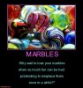 marbles-why-wait-lose-your-marbles-when-much-fun-can-had-pre-demotivational-posters-1410304607.jpg